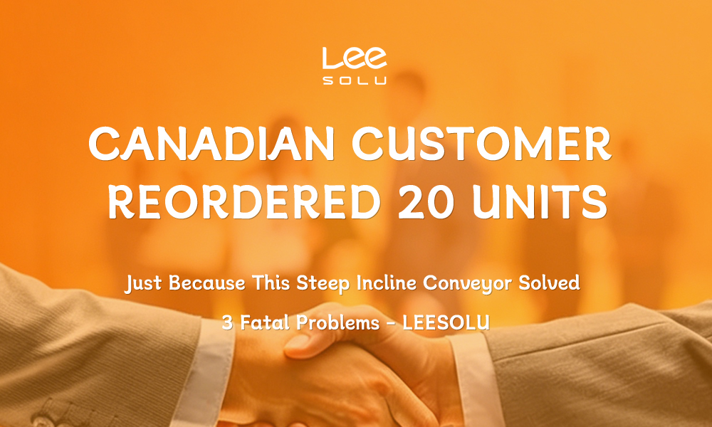 Un cliente canadiense volvió a pedir 20 unidades, solo porque este transportador con pendiente pronunciada resolvió tres problemas fatales - LEESOLU