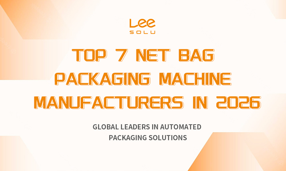 Los 7 principales fabricantes de máquinas envasadoras de bolsas netas en 2026 (líderes mundiales en soluciones de envasado automatizadas)
